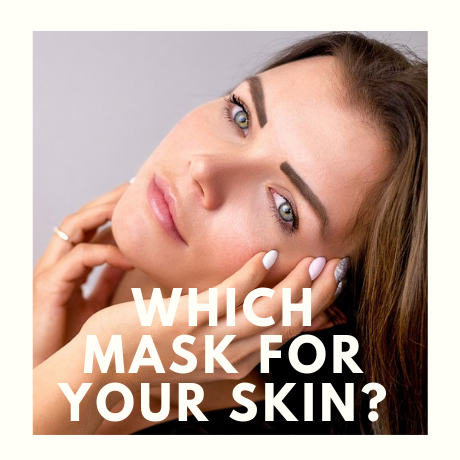 WHICH MASK FOR YOUR SKIN?