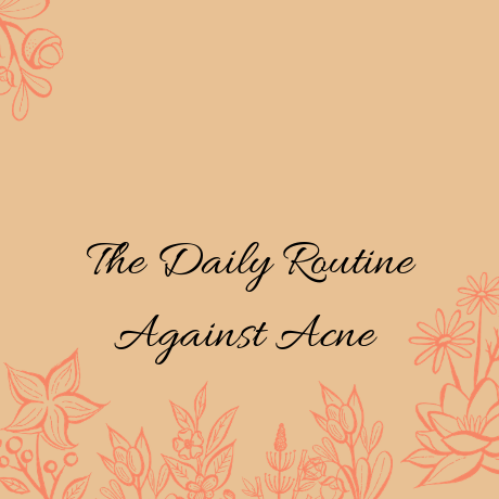 THE DAILY ROUTINE AGAINST ACNE
